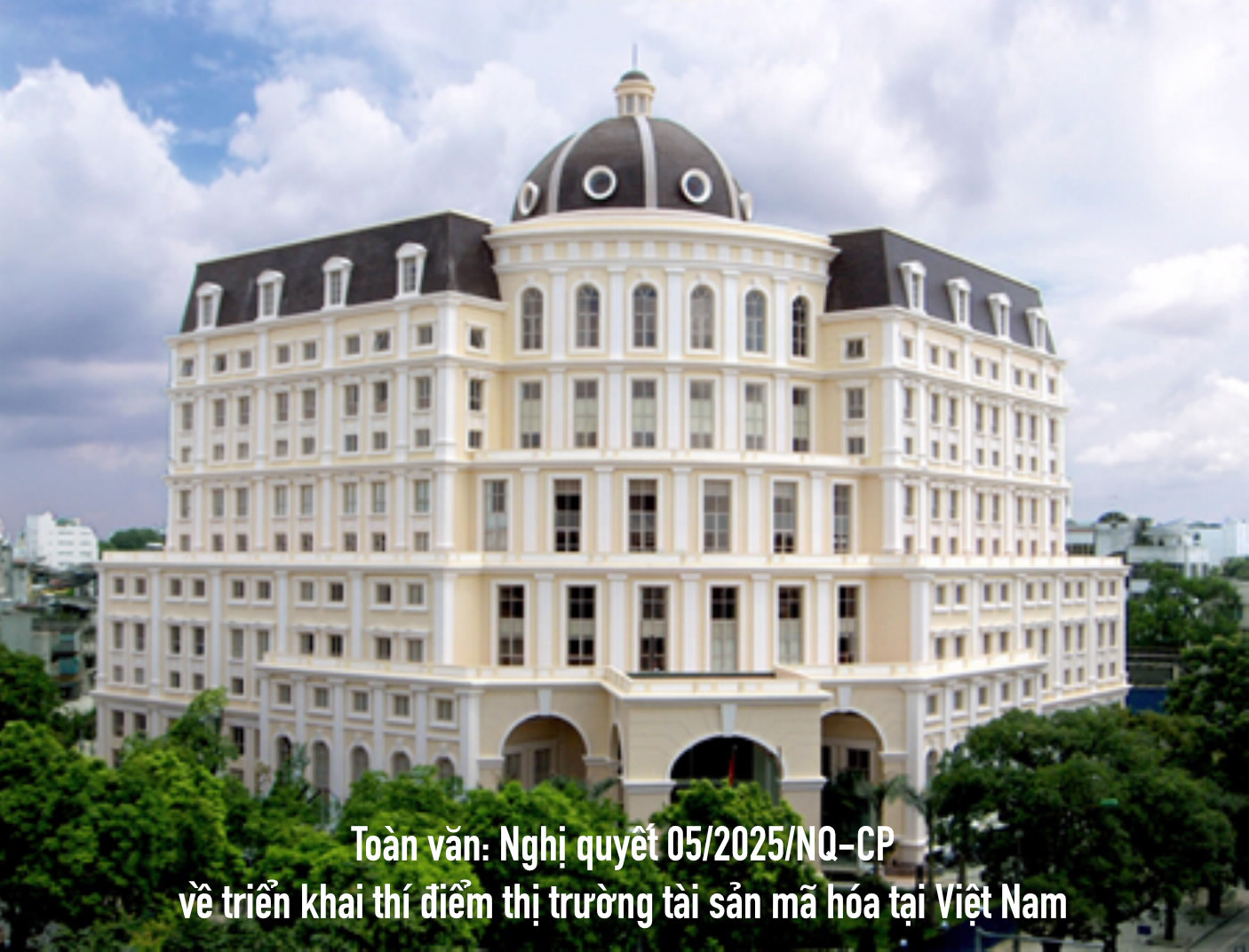 TOÀN VĂN: Nghị quyết số 05/2025/NQ-CP về triển khai thí điểm thị trường tài sản mã hóa tại Việt Nam